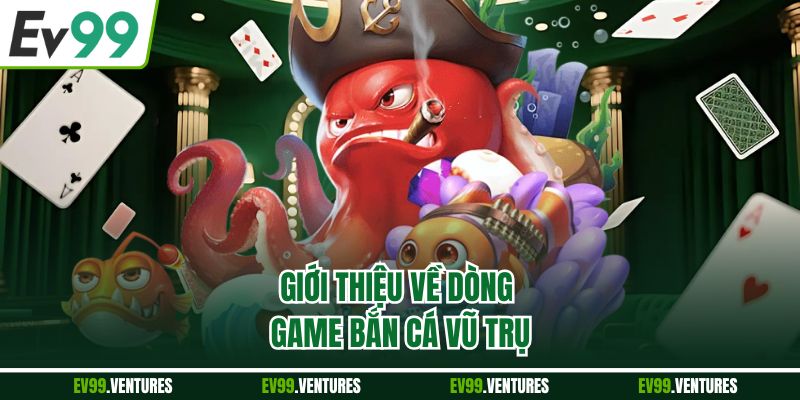 Giới thiệu về dòng game bắn cá vũ trụ